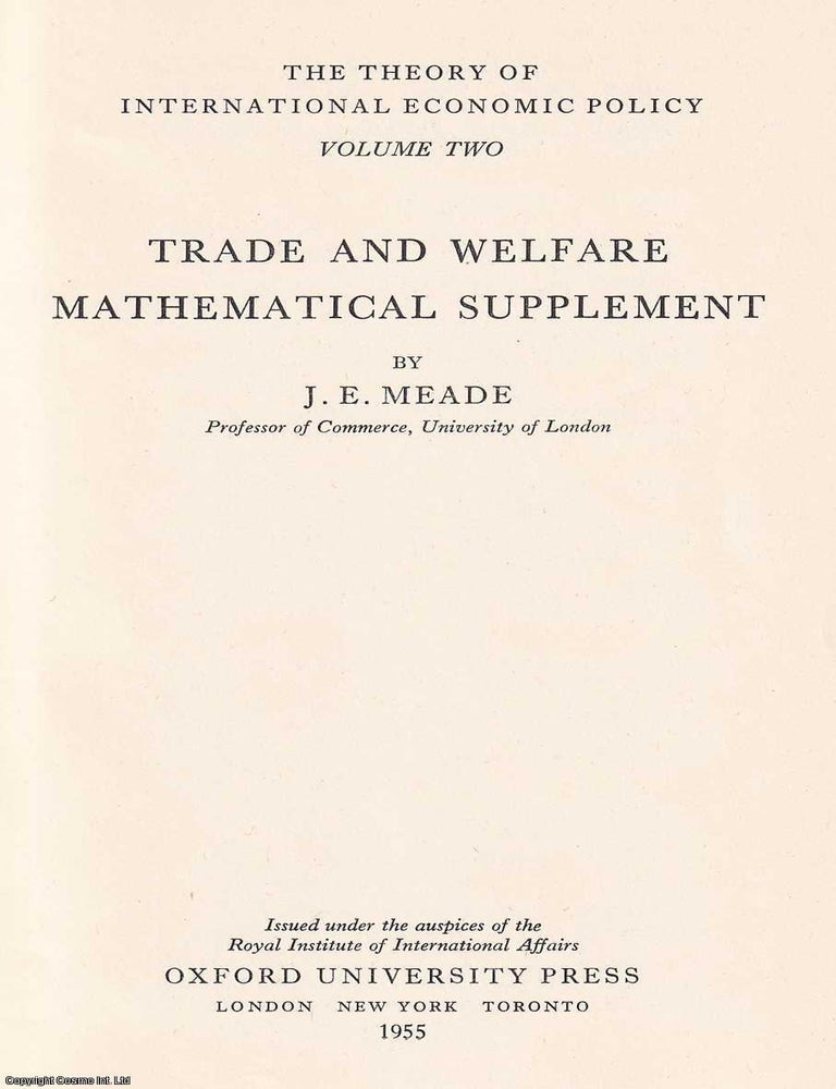 Item #363209 Trade and Welfare Mathematical Supplement. The Theory of International Economic Policy, Volume Two. Published by Oxford University Press 1955. J E. Meade.