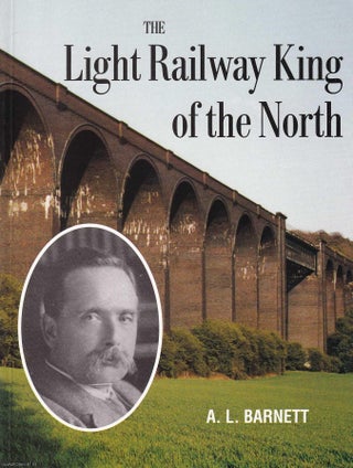 Sebastian Meyer, The Light Railway King of The North. Published. A L. Barnett.