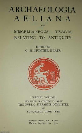 Archaeologia Aeliana or Miscellaneous Tracts Relating to Antiquity. Fourth Series. C H. Hunter Blair.