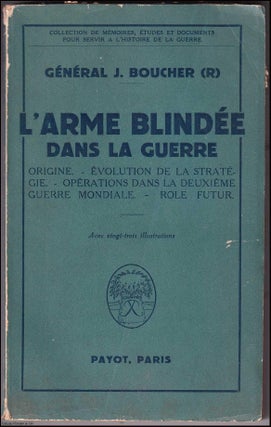 L'Arme Blindee dans La Guerre. Published by Payot 1953. General J. Boucher.