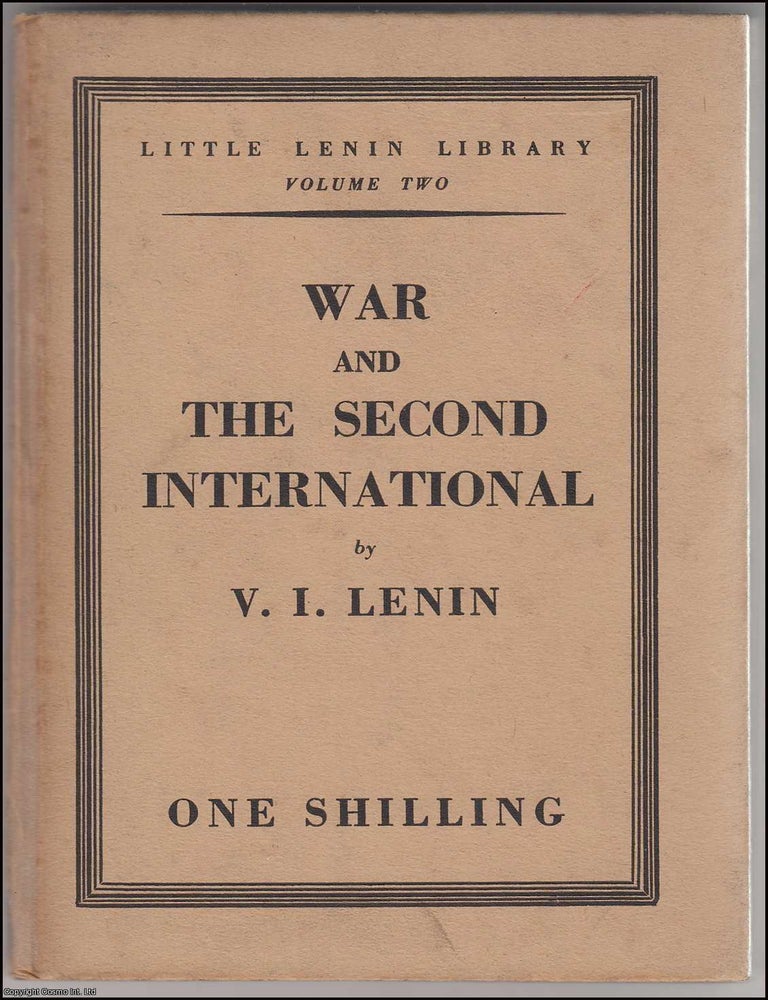 Item #364277 War and the Second International. Little Lenin Library, Volume Two. Published by Martin Lawrence, c.1940. V I. Lenin.