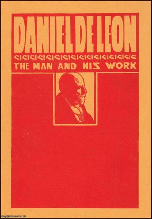 Item #364292 Daniel De Leon. The Man and His Work, A Symposium. Published by New York Labor News...