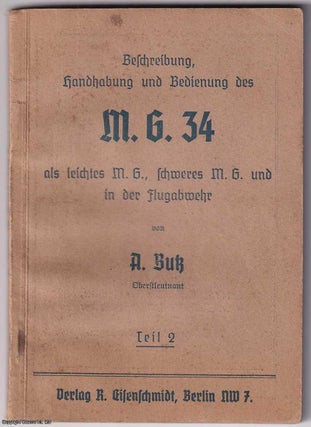Item #364432 Beschreibung, Handhabung und Bedienung des M.G. 34. als Leichtes M.G. Schweres M.G....