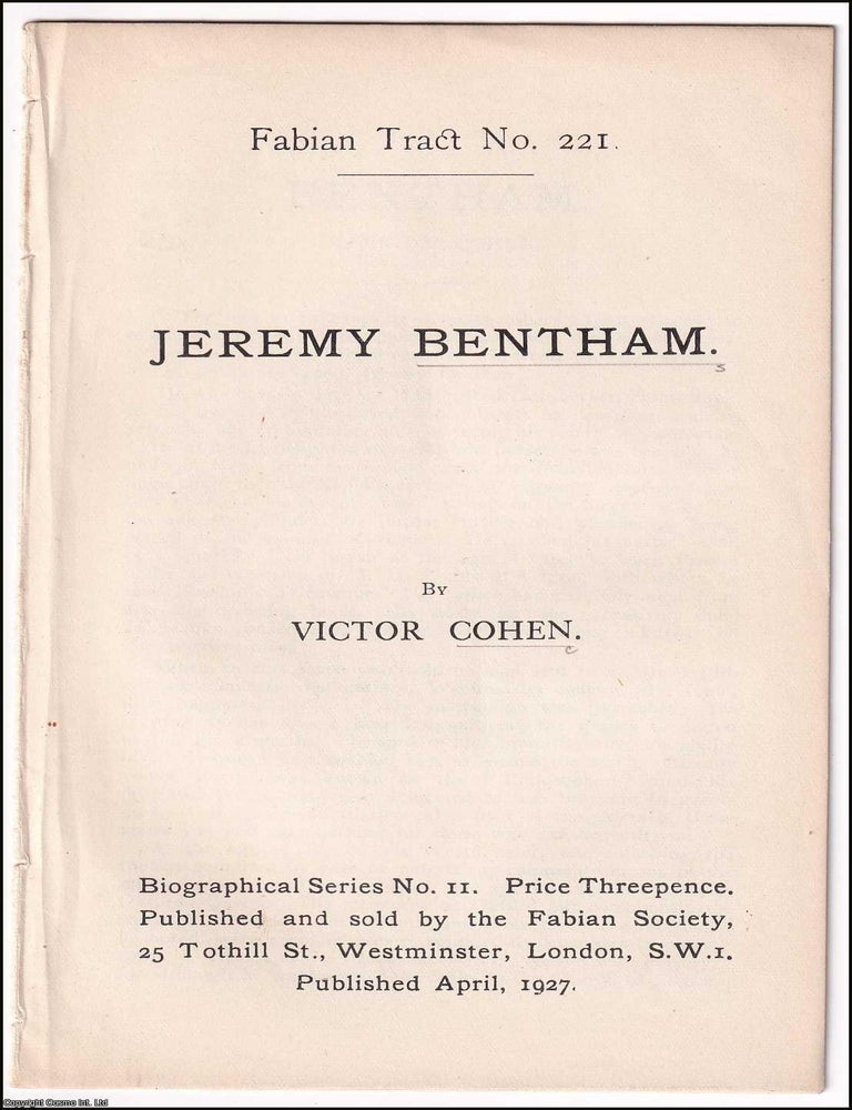 Item #365033 Jeremy Bentham. Fabian Biographical Series No.11. Fabian Tract No.221. Published by Fabian Society 1927. Victor Cohen.
