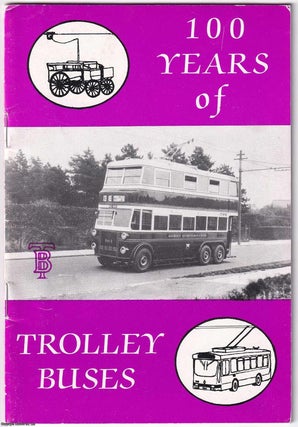Item #365042 100 Years of Trolleybuses; a pictorial review 1882-1982. Graham Bilbe