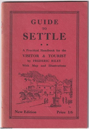 Item #365046 Guide to Settle. A Practical Handbook for the Visitor & Tourist. With Map and...