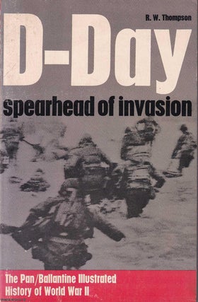 D-Day. Spearhead of Invasion. The Pan/Ballantine Illustrated History of World. R W. Thompson.