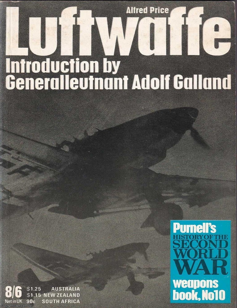 Item #365147 Luftwaffe. Introduction by Generalleutnant Adolf Galland. Purnell's History of the Second World War. Weapons Book No 10. Published by Macdonald 1973. Alfred Price.