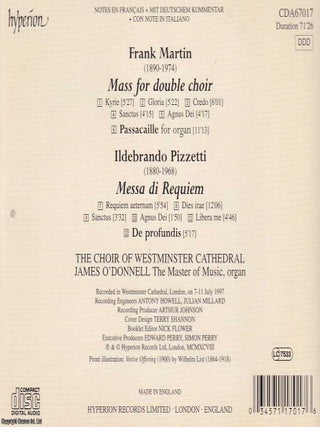 Frank Martin, Mass for Double Choir. Passacaille for Organ ; Ildebrando Pizzetti, Messa di Requiem de Profundis. Westminster Cathedral Choir, James O'Donnell, The Master of Music, organ. See pictures for full contents.