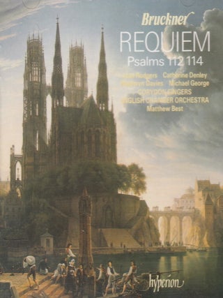 Bruckner : Requiem. Psalms 112, 114. English Chamber Orchestra, Matthew Best, conductor. See pictures for full contents.