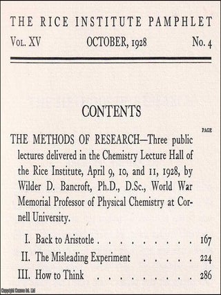 The Methods of Research. Three lectures by Wilder D. Bancroft : Back to Aristotle; The Misleading Experiment; How to Think. The Rice Institute Pamphlet, Volume XV, Number 4, October 1928.