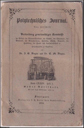 Polytechnisches Journal. Eine Zeitschrift zur Verbreitung gemeinntziger Kenntnisse im Gebiet der Naturwissenschaft, der Chemie, der Pharmacie, der Manufacturen, Fabriken, Knste, Gewerbe, der Handlung, der Haus- und Landwirtschaft etc. Hrsg. von Dr. J. G. Dingler und Dr. E. M. Dingler : Translates as Polytechnic Journal. A magazine for the dissemination of non-profit knowledge in the fields of natural science, chemistry, pharmacy, manufactures, factories, arts, trades, business, home and agriculture, etc. Edited by Dr. J. G. Dingler and Dr. E.M. Dingler.
