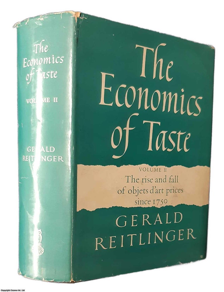Item #368992 The Economics of Taste. Volume 2 : The rise and fall of objets d'art prices since 1750. By Gerald Reitlinger. CAUTIONARY ART MARKET TALE.