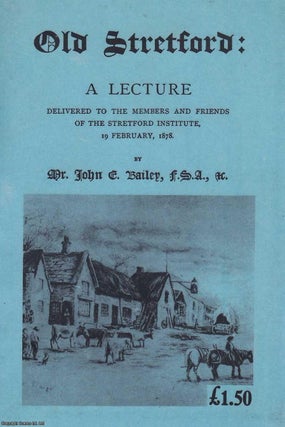 Old Stretford: A Lecture delivered to the Members and Friends. F. S. A. John C. Bailey.