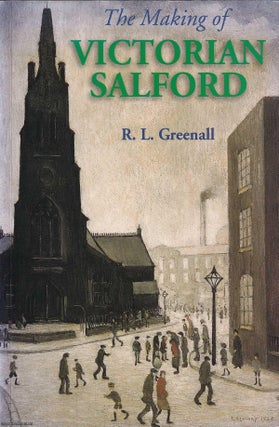 The Making of Victorian Salford. By R.L. Greenall. SALFORD.
