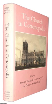 Item #369156 The Church in Cottonopolis. Essays to mark the 150th anniversary of the Diocese of...