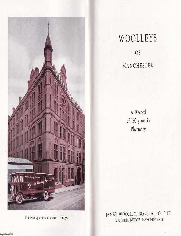 Item #369162 Woolleys of Manchester. A Record of 150 years in Pharmacy. MANCHESTER'S CHEMISTS TO THE WORLD.