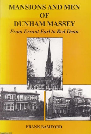 Item #369173 Mansions and Men of Dunham Massey. From Errant Earl to Red Dean. By Frank Bamford....