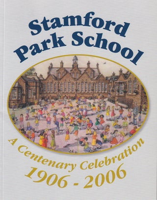 Item #369174 Stamford Park School, Hale, Altincham. A Centenary Celebration 1906-2006. Compiled...