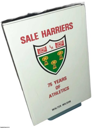 Sale Harriers. 75 Years of Athletics. By Walter Wilson.