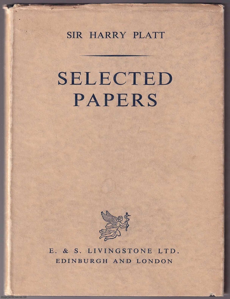 Item #369187 Selected Papers, by Sir Harry Platt. Articles, addresses, speeches and memoranda. Signed by the Author. SURGEON.