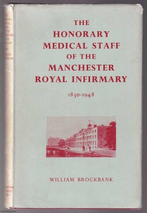 The Honorary Medical Staff of the Manchester Royal Infirmary, 1830-1948. MANCHESTER MEDICINE.