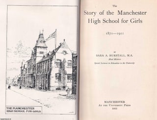 Item #369194 The Story of the Manchester High School for Girls, 1871-1911. By Sara A. Burstall,...