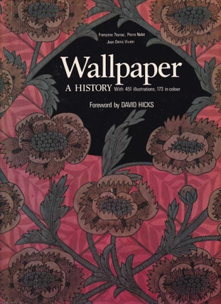 Wallpaper, A History. By Francoise Teynac, Pieere Nolot, Jean-Denis Vivien. DESIGN HISTORY.