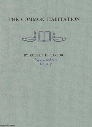 Item #369301 The Common Habitation, by Robert H. Taylor, Secretary to the Grolier Club, Fellow of...