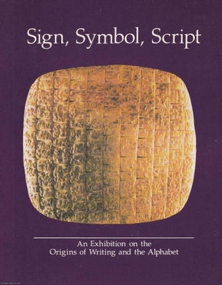 Item #369355 Sign, Symbol, Script. An Exhibition on the origin of writing and the Alphabet....