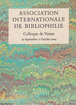 Association Internationale de Bibliophilie. Colloque de Venise, 27-30 Septembre 2004. THE BOOK ARTS.