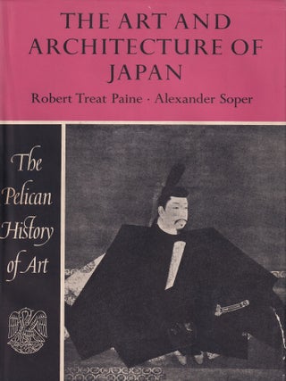 The Art and Architecture of Japan. By Robert Treat Paine & Alexander Soper.
