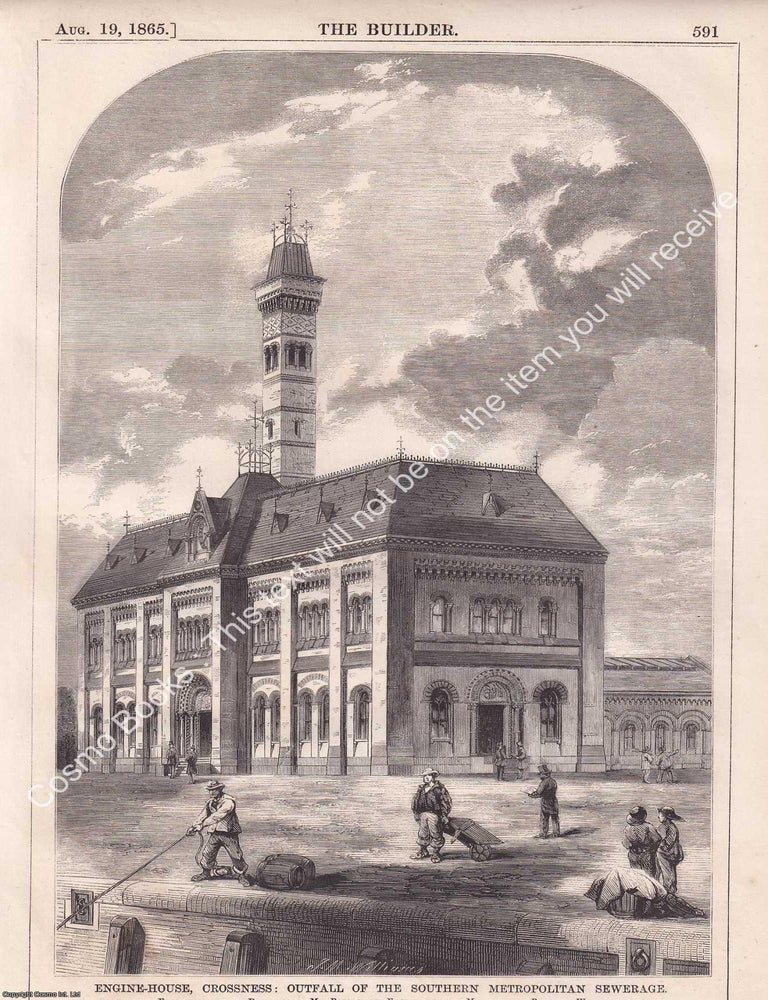 Item #369407 1865 : Engine-House, Crossness; Outfall of the Southern Metropolitan Sewerage. Crossness Pumping Station. Erected under the Direction of Joseph Bazalgette. An original page from The Builder. An Illustrated Weekly Magazine, for the Architect, Engineer, Archaeologist, Constructor, & Art-Lover. JOSEPH BAZALGETTE.