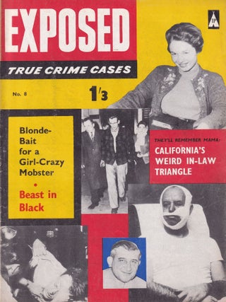 Exposed, True Crime Cases. No 8. California's Weird In-Law Triangle; Beast in Black; Blonde Bait for the Girl-Crazy Monster.
