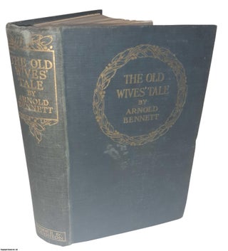 The Old Wives Tale . A Novel. By Arnold Bennett. ARNOLD BENNETT.