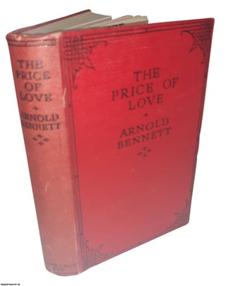 Item #369538 The Price of Love. A Tale. By Arnold Bennett. ARNOLD BENNETT