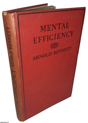 Mental Efficiency and Other Hints To Men and Women. By. ARNOLD BENNETT.