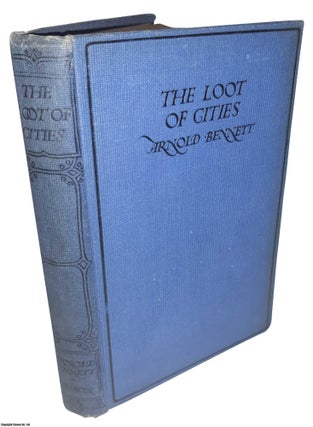 The Loot of Cities. Being The Adventures of a Millionaire. ARNOLD BENNETT.