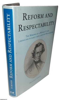 Reform and Respectability : The Making of a Middle Class. EARLY MANCHESTER HISTORY.