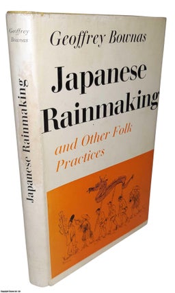 Item #369585 Japanese Rainmaking and Other Folk Practices. By Geoffrey Bownas. Illustrated with...