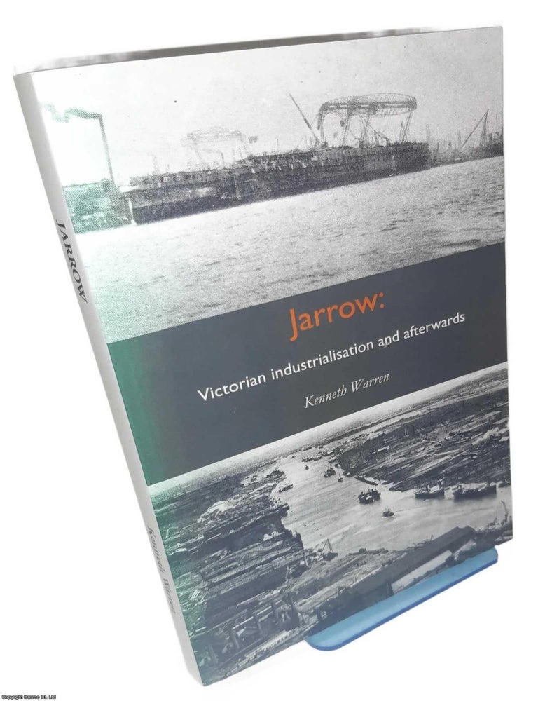 Item #369603 Jarrow : Victorian Industrialisation and afterwards. By Kenneth Warren. INDUSTRIAL BRITAIN.