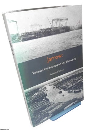 Jarrow : Victorian Industrialisation and afterwards. By Kenneth Warren. INDUSTRIAL BRITAIN.
