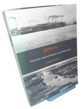 Jarrow : Victorian Industrialisation and afterwards. By Kenneth Warren.