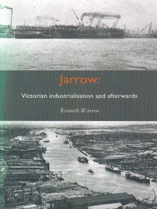 Jarrow : Victorian Industrialisation and afterwards. By Kenneth Warren.