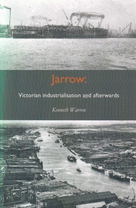 Jarrow : Victorian Industrialisation and afterwards. By Kenneth Warren.