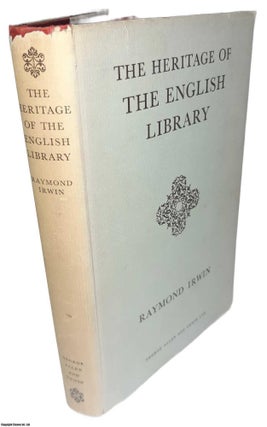 Item #369611 The Heritage of the English Library. By Raymond Irwin. BOOKS ON BOOKS