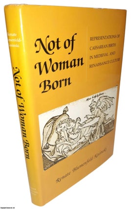 Item #369620 Not of Woman Born. Representations of Caesarean Birth in Medieval and Renaissance...