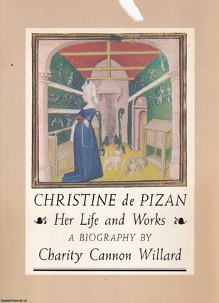 Item #369699 Christine de Pizan : Her Life and Works. A Biography by Charity Cannon Willard....