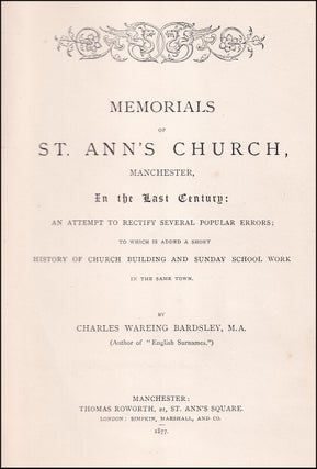 Memorials of St. Ann's Church, Manchester, in the Last Century: An attempt to rectify several popular errors; to which is added a short history of Church Building and Sunday School Work in the same town. By Charles Wareing Bardsley, M.A.