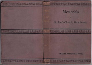 Memorials of St. Ann's Church, Manchester, in the Last Century: An attempt to rectify several popular errors; to which is added a short history of Church Building and Sunday School Work in the same town. By Charles Wareing Bardsley, M.A.